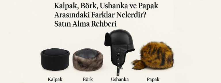 Kalpak, börk, ushanka ve papak modellerinin karşılaştırması