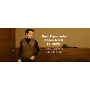 Kuzu Derisi Yelek Neden Tercih Edilmeli? Hafiflik, Konfor ve Şıklık Bir Arada