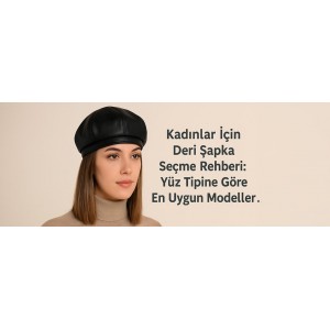 Kadın Deri Şapka Modelleri - Yüz Şekline Göre Seçim Rehberi